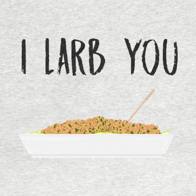 I Larb You by ExcelsiorDesigns